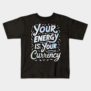 your energy is your currency Kids T-Shirt